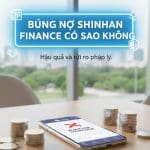 Bùng nợ Shinhan Finance có sao không
