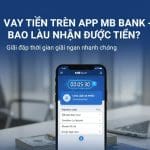 Vay tiền trên app MB Bank bao lâu nhận được