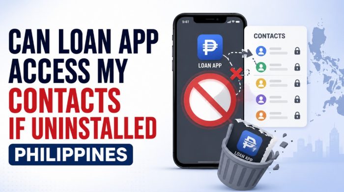 Can Loan App Access My Contacts If Uninstalled Philippines